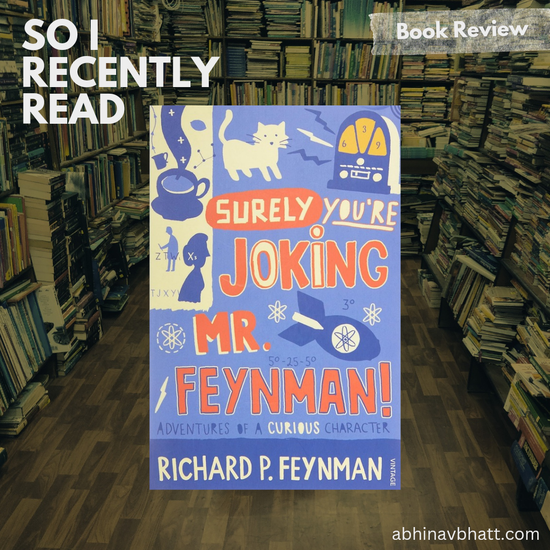 So I recently read ‘Surely You’re Joking Mr. Feynman!’
